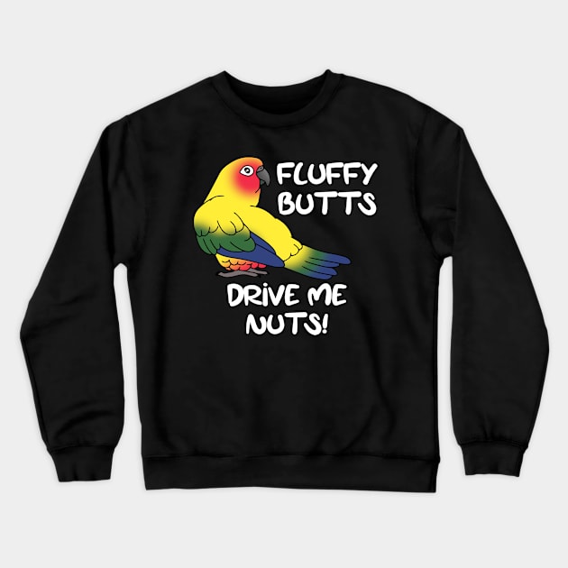 Fluffu butts drive me nuts sun conure Crewneck Sweatshirt by FandomizedRose